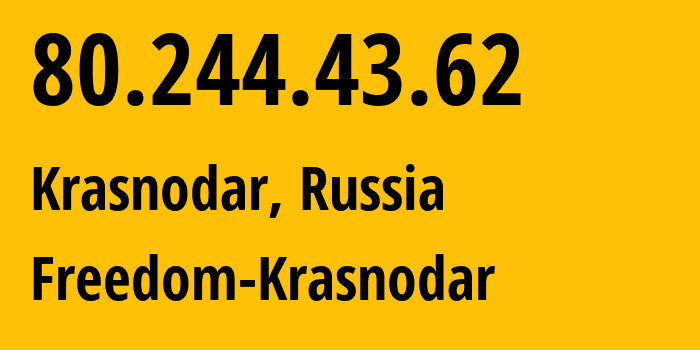 IP address 80.244.43.62 (Krasnodar, Krasnodar Krai, Russia) get location, coordinates on map, ISP provider AS206011 Freedom-Krasnodar // who is provider of ip address 80.244.43.62, whose IP address