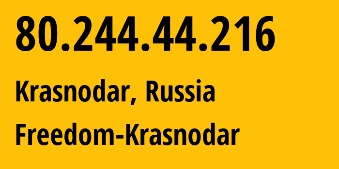 IP address 80.244.44.216 (Krasnodar, Krasnodar Krai, Russia) get location, coordinates on map, ISP provider AS206011 Freedom-Krasnodar // who is provider of ip address 80.244.44.216, whose IP address