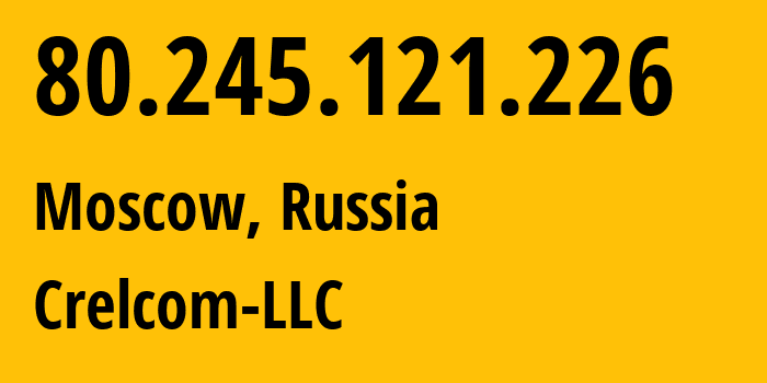 IP address 80.245.121.226 (Moscow, Moscow, Russia) get location, coordinates on map, ISP provider AS6789 Crelcom-LLC // who is provider of ip address 80.245.121.226, whose IP address