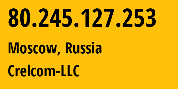 IP-адрес 80.245.127.253 (Москва, Москва, Россия) определить местоположение, координаты на карте, ISP провайдер AS6789 Crelcom-LLC // кто провайдер айпи-адреса 80.245.127.253