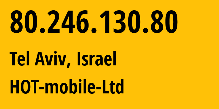 IP address 80.246.130.80 (Petah Tikva, Central District, Israel) get location, coordinates on map, ISP provider AS21450 HOT-mobile-Ltd // who is provider of ip address 80.246.130.80, whose IP address