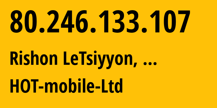 IP-адрес 80.246.133.107 (Ришон-ле-Цион, Центральный район, ...) определить местоположение, координаты на карте, ISP провайдер AS21450 HOT-mobile-Ltd // кто провайдер айпи-адреса 80.246.133.107