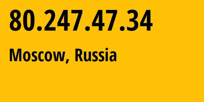 IP address 80.247.47.34 (Moscow, Moscow, Russia) get location, coordinates on map, ISP provider AS25292 Federal-State-Unitary-Enterprise-The-Russian-Television-and-Radio-Broadcasting // who is provider of ip address 80.247.47.34, whose IP address