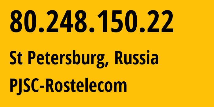 IP address 80.248.150.22 (St Petersburg, St.-Petersburg, Russia) get location, coordinates on map, ISP provider AS12380 PJSC-Rostelecom // who is provider of ip address 80.248.150.22, whose IP address