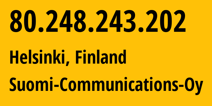 IP-адрес 80.248.243.202 (Хельсинки, Уусимаа, Финляндия) определить местоположение, координаты на карте, ISP провайдер AS16302 Suomi-Communications-Oy // кто провайдер айпи-адреса 80.248.243.202