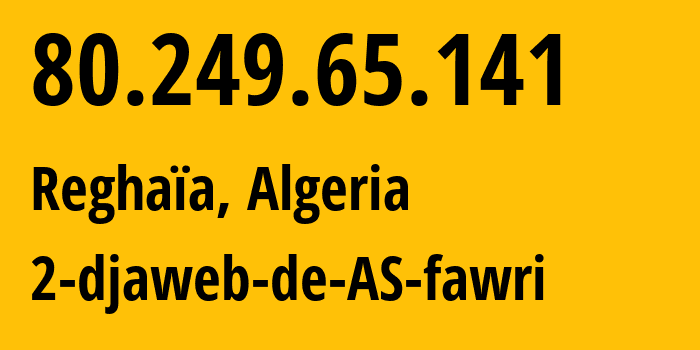 IP address 80.249.65.141 (Reghaïa, Algiers, Algeria) get location, coordinates on map, ISP provider AS36947 2-djaweb-de-AS-fawri // who is provider of ip address 80.249.65.141, whose IP address