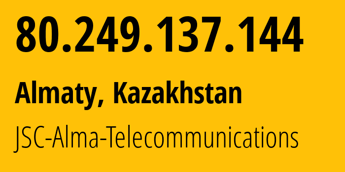 IP-адрес 80.249.137.144 (Алматы, Алматы, Казахстан) определить местоположение, координаты на карте, ISP провайдер AS39824 JSC-Alma-Telecommunications // кто провайдер айпи-адреса 80.249.137.144