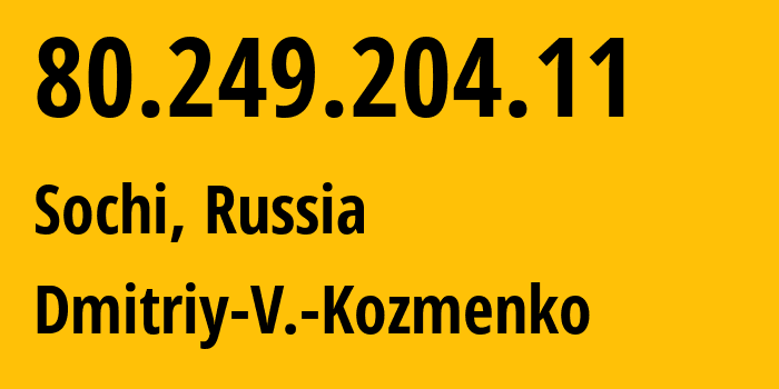 IP address 80.249.204.11 (Sochi, Krasnodar Krai, Russia) get location, coordinates on map, ISP provider AS47586 Dmitriy-V.-Kozmenko // who is provider of ip address 80.249.204.11, whose IP address