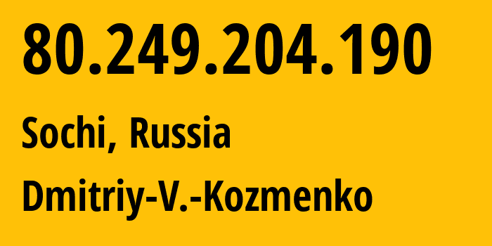 IP address 80.249.204.190 (Sochi, Krasnodar Krai, Russia) get location, coordinates on map, ISP provider AS47586 Dmitriy-V.-Kozmenko // who is provider of ip address 80.249.204.190, whose IP address