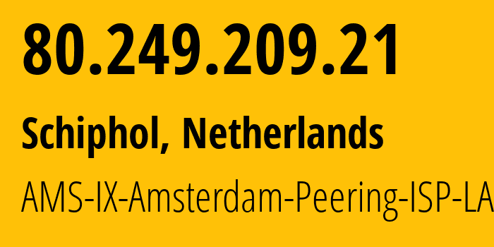 IP-адрес 80.249.209.21 (Schiphol, Северная Голландия, Нидерланды) определить местоположение, координаты на карте, ISP провайдер AS7713 AMS-IX-Amsterdam-Peering-ISP-LAN // кто провайдер айпи-адреса 80.249.209.21