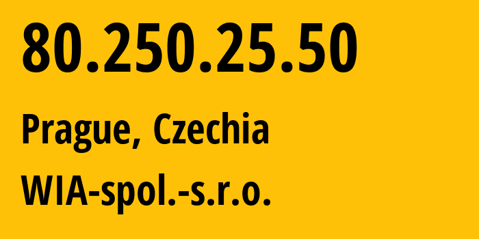 IP-адрес 80.250.25.50 (Прага, Prague, Чехия) определить местоположение, координаты на карте, ISP провайдер AS21430 WIA-spol.-s.r.o. // кто провайдер айпи-адреса 80.250.25.50