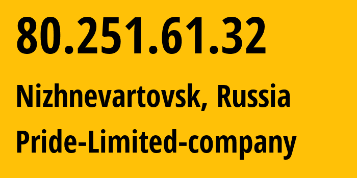 IP address 80.251.61.32 (Nizhnevartovsk, Khanty-Mansia, Russia) get location, coordinates on map, ISP provider AS38934 Pride-Limited-company // who is provider of ip address 80.251.61.32, whose IP address