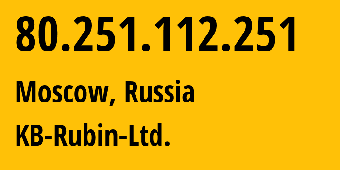 IP address 80.251.112.251 (Moscow, Moscow, Russia) get location, coordinates on map, ISP provider AS39125 KB-Rubin-Ltd. // who is provider of ip address 80.251.112.251, whose IP address