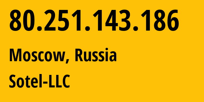 IP-адрес 80.251.143.186 (Москва, Москва, Россия) определить местоположение, координаты на карте, ISP провайдер AS21446 Sotel-LLC // кто провайдер айпи-адреса 80.251.143.186