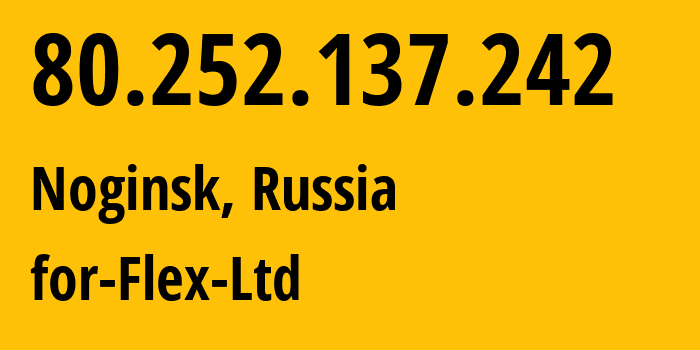 IP-адрес 80.252.137.242 (Ногинск, Московская область, Россия) определить местоположение, координаты на карте, ISP провайдер AS21453 for-Flex-Ltd // кто провайдер айпи-адреса 80.252.137.242