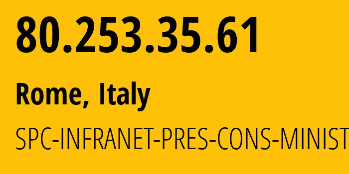 IP address 80.253.35.61 (Rome, Lazio, Italy) get location, coordinates on map, ISP provider AS SPC-INFRANET-PRES-CONS-MINISTRI // who is provider of ip address 80.253.35.61, whose IP address