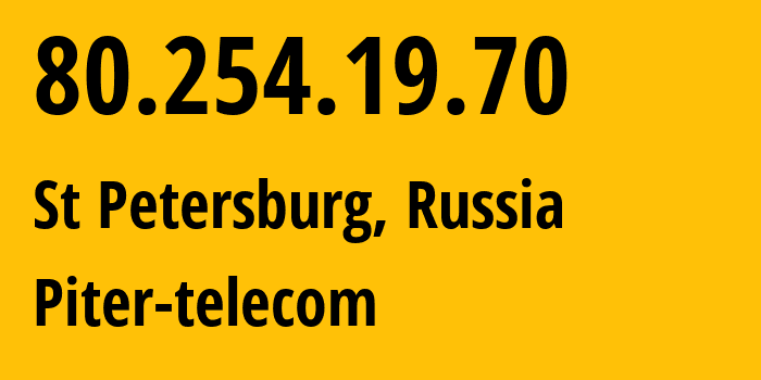 IP address 80.254.19.70 (St Petersburg, St.-Petersburg, Russia) get location, coordinates on map, ISP provider AS39101 Piter-telecom // who is provider of ip address 80.254.19.70, whose IP address