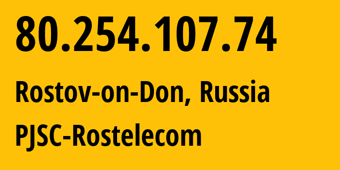 IP address 80.254.107.74 (Rostov-on-Don, Rostov Oblast, Russia) get location, coordinates on map, ISP provider AS21479 PJSC-Rostelecom // who is provider of ip address 80.254.107.74, whose IP address