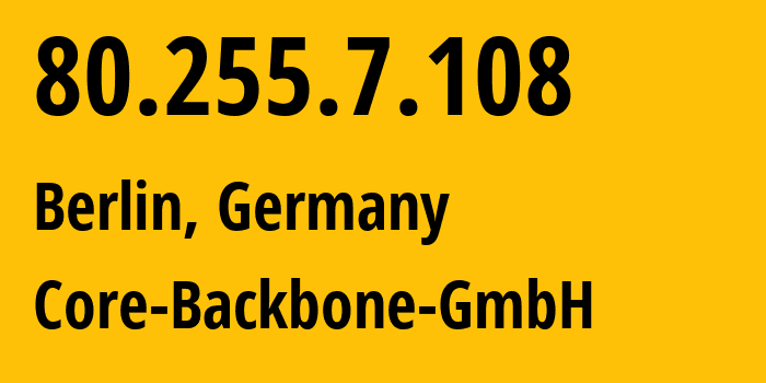 IP address 80.255.7.108 get location, coordinates on map, ISP provider AS201011 Core-Backbone-GmbH // who is provider of ip address 80.255.7.108, whose IP address