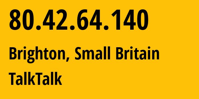 IP address 80.42.64.140 (Brighton, England, Small Britain) get location, coordinates on map, ISP provider AS13285 TalkTalk // who is provider of ip address 80.42.64.140, whose IP address