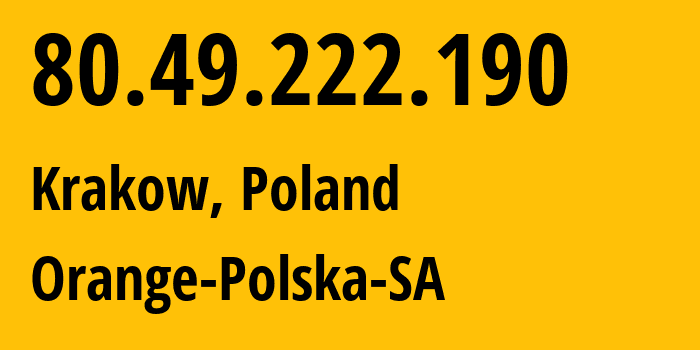 IP address 80.49.222.190 (Krakow, Lesser Poland, Poland) get location, coordinates on map, ISP provider AS5617 Orange-Polska-SA // who is provider of ip address 80.49.222.190, whose IP address