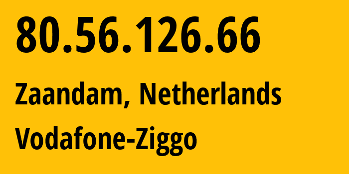 IP address 80.56.126.66 (Zaandam, North Holland, Netherlands) get location, coordinates on map, ISP provider AS33915 Vodafone-Ziggo // who is provider of ip address 80.56.126.66, whose IP address