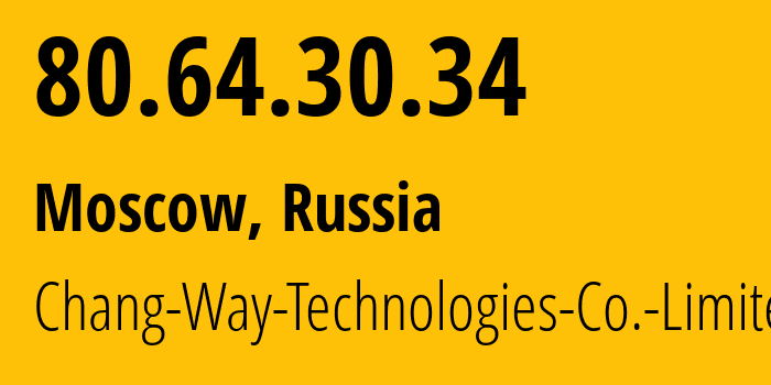 IP address 80.64.30.34 (Moscow, Moscow, Russia) get location, coordinates on map, ISP provider AS59425 Chang-Way-Technologies-Co.-Limited // who is provider of ip address 80.64.30.34, whose IP address