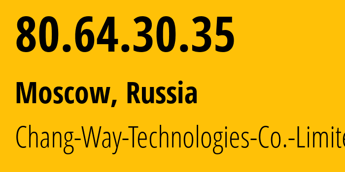 IP address 80.64.30.35 (Moscow, Moscow, Russia) get location, coordinates on map, ISP provider AS59425 Chang-Way-Technologies-Co.-Limited // who is provider of ip address 80.64.30.35, whose IP address