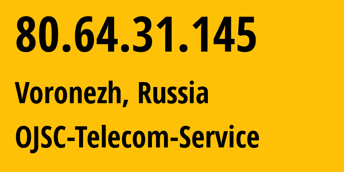 IP-адрес 80.64.31.145 (Воронеж, Воронежская Область, Россия) определить местоположение, координаты на карте, ISP провайдер AS60840 OJSC-Telecom-Service // кто провайдер айпи-адреса 80.64.31.145