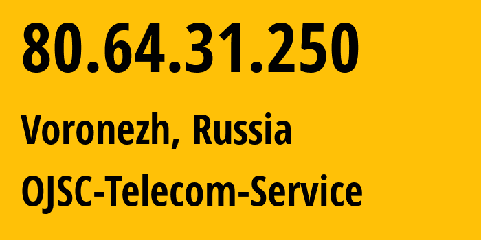 IP-адрес 80.64.31.250 (Воронеж, Воронежская Область, Россия) определить местоположение, координаты на карте, ISP провайдер AS60840 OJSC-Telecom-Service // кто провайдер айпи-адреса 80.64.31.250