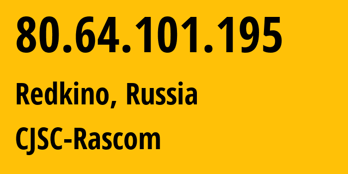 IP-адрес 80.64.101.195 (Редкино, Тверская Область, Россия) определить местоположение, координаты на карте, ISP провайдер AS20764 CJSC-Rascom // кто провайдер айпи-адреса 80.64.101.195