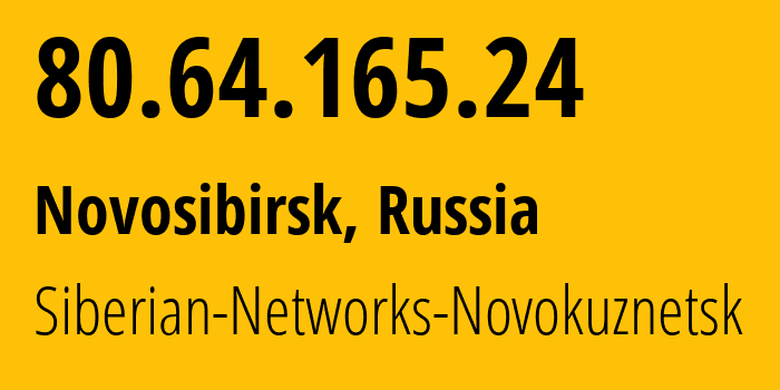 IP address 80.64.165.24 (Novosibirsk, Novosibirsk Oblast, Russia) get location, coordinates on map, ISP provider AS40995 Siberian-Networks-Novokuznetsk // who is provider of ip address 80.64.165.24, whose IP address