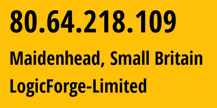 IP address 80.64.218.109 (Maidenhead, England, Small Britain) get location, coordinates on map, ISP provider AS208621 LogicForge-Limited // who is provider of ip address 80.64.218.109, whose IP address
