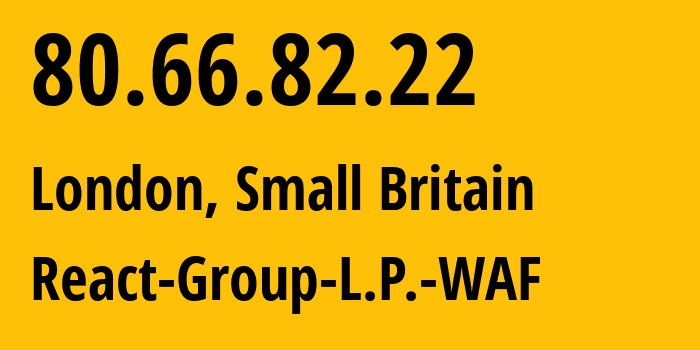 IP-адрес 80.66.82.22 (Сити, Англия, Мелкобритания) определить местоположение, координаты на карте, ISP провайдер AS206980 React-Group-L.P.-WAF // кто провайдер айпи-адреса 80.66.82.22