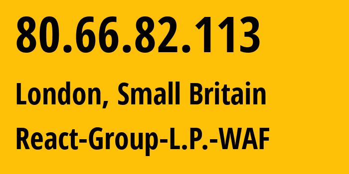 IP-адрес 80.66.82.113 (Сити, Англия, Мелкобритания) определить местоположение, координаты на карте, ISP провайдер AS206980 React-Group-L.P.-WAF // кто провайдер айпи-адреса 80.66.82.113
