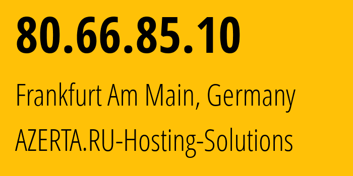 IP address 80.66.85.10 (Frankfurt Am Main, Hesse, Germany) get location, coordinates on map, ISP provider AS207957 AZERTA.RU-Hosting-Solutions // who is provider of ip address 80.66.85.10, whose IP address