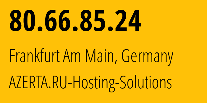 IP address 80.66.85.24 (Frankfurt Am Main, Hesse, Germany) get location, coordinates on map, ISP provider AS207957 AZERTA.RU-Hosting-Solutions // who is provider of ip address 80.66.85.24, whose IP address