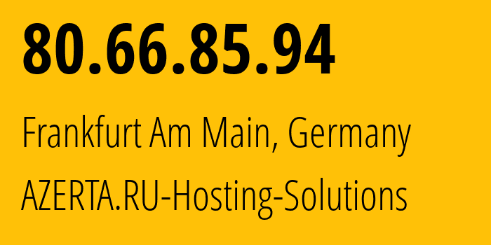 IP-адрес 80.66.85.94 (Франкфурт-на-Майне, Гессен, Германия) определить местоположение, координаты на карте, ISP провайдер AS207957 AZERTA.RU-Hosting-Solutions // кто провайдер айпи-адреса 80.66.85.94