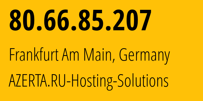 IP address 80.66.85.207 (Frankfurt Am Main, Hesse, Germany) get location, coordinates on map, ISP provider AS207957 AZERTA.RU-Hosting-Solutions // who is provider of ip address 80.66.85.207, whose IP address