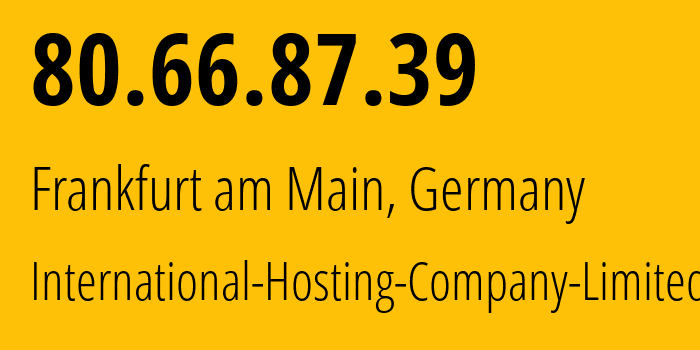 IP address 80.66.87.39 (Frankfurt am Main, Hesse, Germany) get location, coordinates on map, ISP provider AS216127 International-Hosting-Company-Limited // who is provider of ip address 80.66.87.39, whose IP address