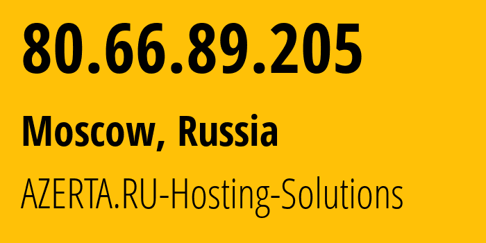 IP address 80.66.89.205 (Moscow, Moscow, Russia) get location, coordinates on map, ISP provider AS207957 AZERTA.RU-Hosting-Solutions // who is provider of ip address 80.66.89.205, whose IP address