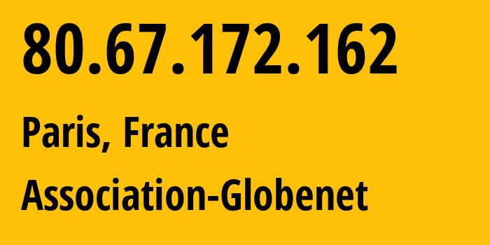 IP-адрес 80.67.172.162 (Париж, Иль-де-Франс, Франция) определить местоположение, координаты на карте, ISP провайдер AS20766 Association-Globenet // кто провайдер айпи-адреса 80.67.172.162