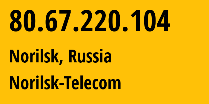 IP address 80.67.220.104 (Norilsk, Krasnoyarsk Krai, Russia) get location, coordinates on map, ISP provider AS33871 Norilsk-Telecom // who is provider of ip address 80.67.220.104, whose IP address