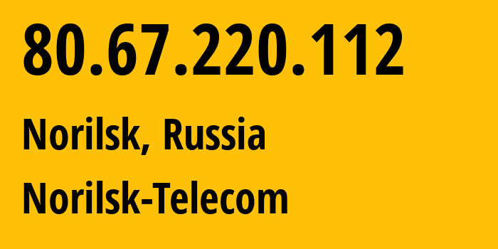 IP address 80.67.220.112 (Norilsk, Krasnoyarsk Krai, Russia) get location, coordinates on map, ISP provider AS33871 Norilsk-Telecom // who is provider of ip address 80.67.220.112, whose IP address