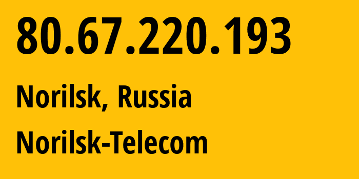 IP address 80.67.220.193 (Norilsk, Krasnoyarsk Krai, Russia) get location, coordinates on map, ISP provider AS33871 Norilsk-Telecom // who is provider of ip address 80.67.220.193, whose IP address