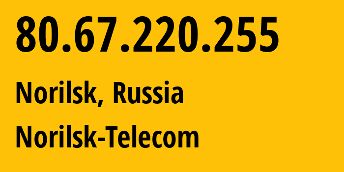IP address 80.67.220.255 (Norilsk, Krasnoyarsk Krai, Russia) get location, coordinates on map, ISP provider AS33871 Norilsk-Telecom // who is provider of ip address 80.67.220.255, whose IP address