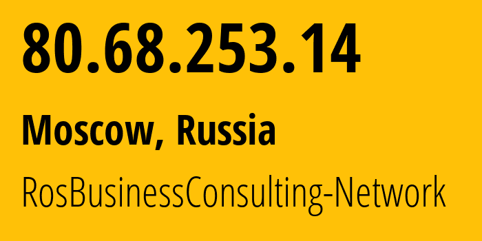 IP address 80.68.253.14 (Moscow, Moscow, Russia) get location, coordinates on map, ISP provider AS20848 RosBusinessConsulting-Network // who is provider of ip address 80.68.253.14, whose IP address