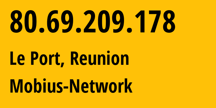 IP address 80.69.209.178 (Le Port, Réunion, Reunion) get location, coordinates on map, ISP provider AS34306 Mobius-Network // who is provider of ip address 80.69.209.178, whose IP address