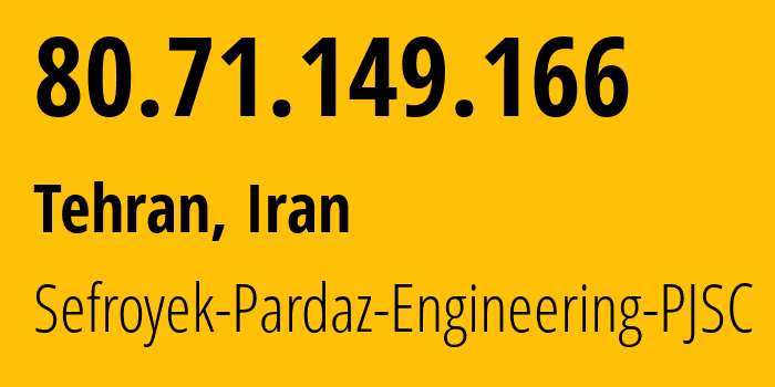 IP address 80.71.149.166 (Tehran, Tehran, Iran) get location, coordinates on map, ISP provider AS48715 Sefroyek-Pardaz-Engineering-PJSC // who is provider of ip address 80.71.149.166, whose IP address