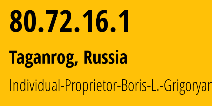 IP address 80.72.16.1 (Taganrog, Rostov Oblast, Russia) get location, coordinates on map, ISP provider AS207490 Individual-Proprietor-Boris-L.-Grigoryan // who is provider of ip address 80.72.16.1, whose IP address